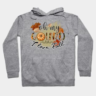 Oh my gourd I love fall Hoodie